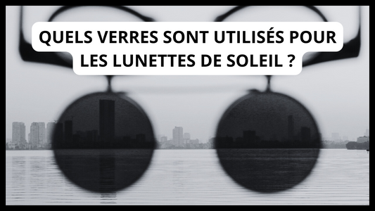 Quels verres sont utilisés pour les lunettes de soleil ?
